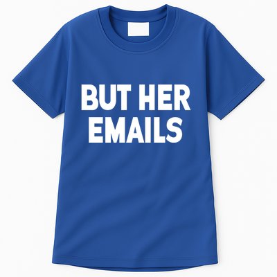But Her Emails Tall T-Shirt