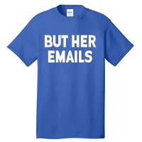 But Her Emails Tall T-Shirt