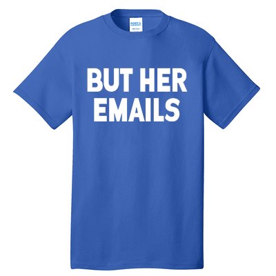 But Her Emails Tall T-Shirt