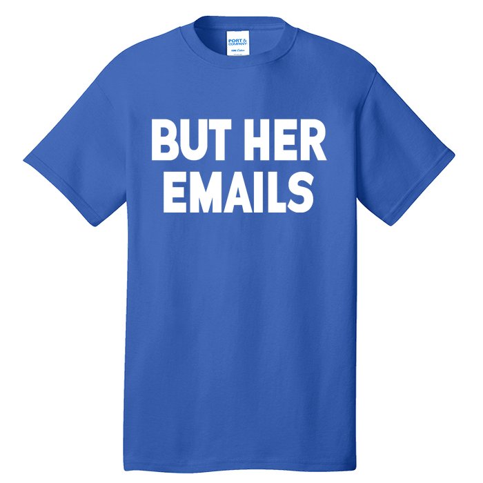 But Her Emails Tall T-Shirt