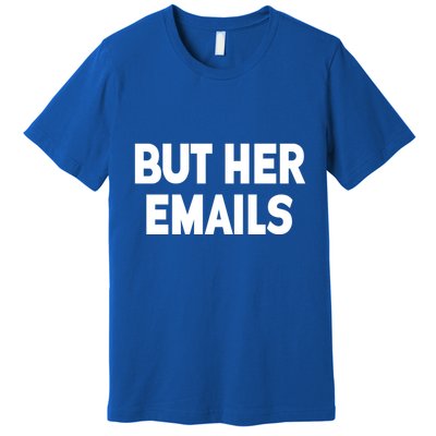 But Her Emails Premium T-Shirt