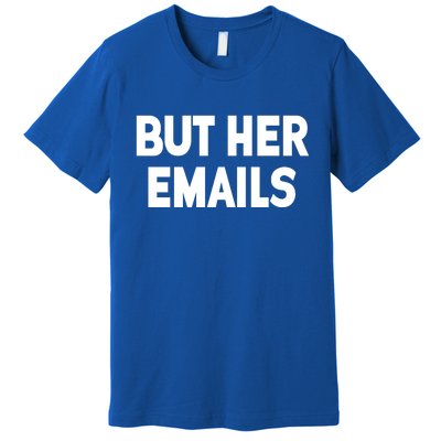 But Her Emails Premium T-Shirt