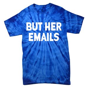 But Her Emails Tie-Dye T-Shirt