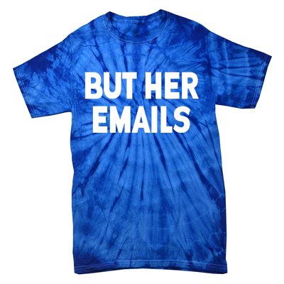 But Her Emails Tie-Dye T-Shirt