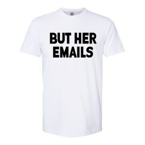 But Her Emails Softstyle CVC T-Shirt