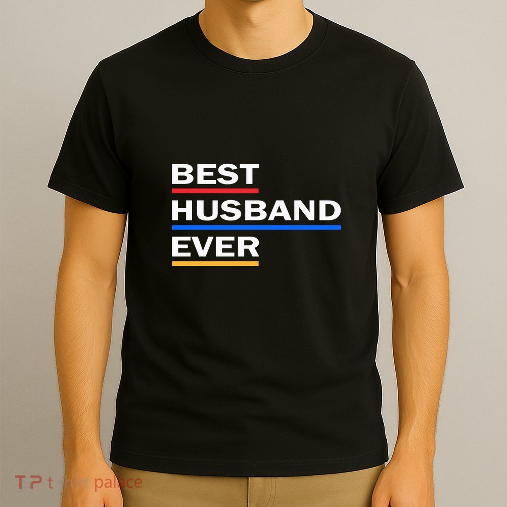 Best Husband Ever Funny Saying Novelty Teee Gift For Dad Cool Humor T-Shirt