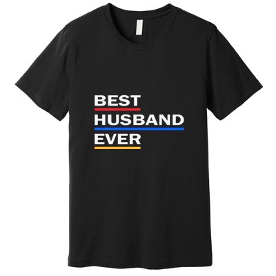 Best Husband Ever Funny Saying Novelty Teee Gift For Dad Cool Humor Premium T-Shirt