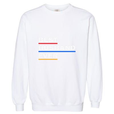 Best Husband Ever Funny Saying Novelty Teee Gift For Dad Cool Humor Garment-Dyed Sweatshirt