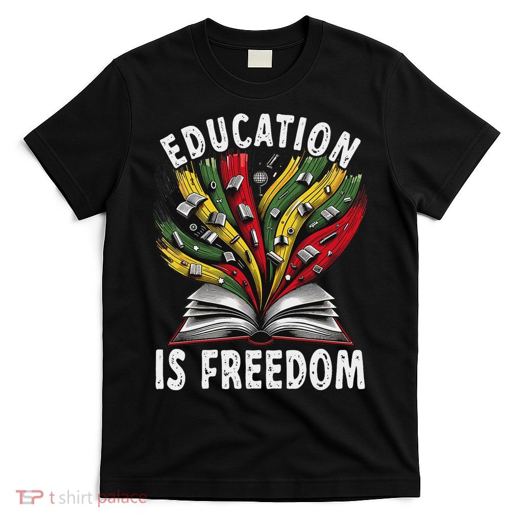 Black History Education Is Freedom Books Black History T-Shirt