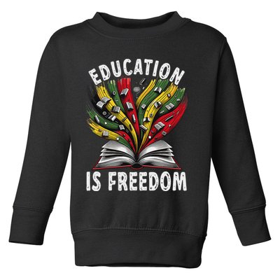Black History Education Is Freedom Books Black History Toddler Sweatshirt