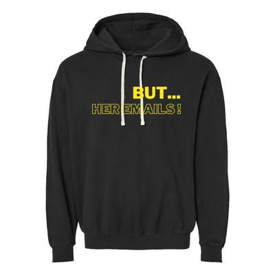 But Her Emails Funny Memes Garment-Dyed Fleece Hoodie