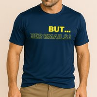 But Her Emails Funny Memes Cooling Performance Crew T-Shirt