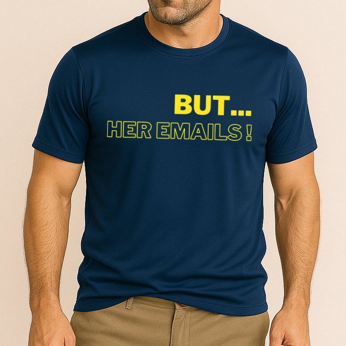 But Her Emails Funny Memes Cooling Performance Crew T-Shirt