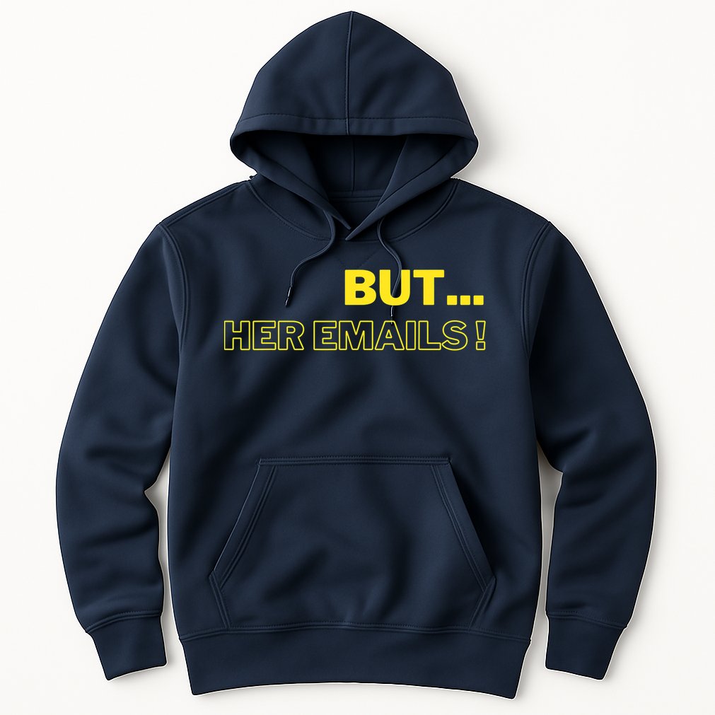 But Her Emails Funny Memes Hoodie