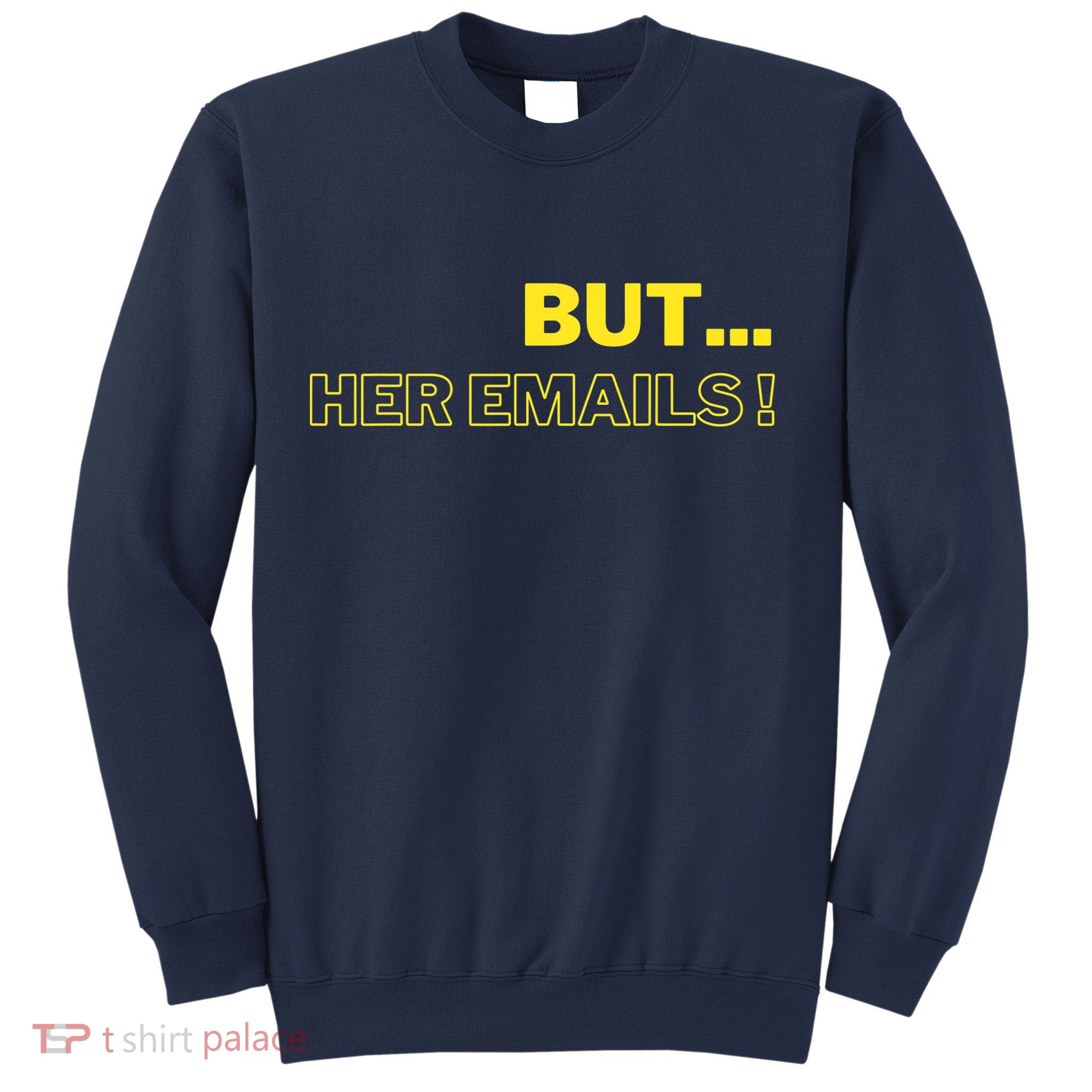 But Her Emails Funny Memes Sweatshirt