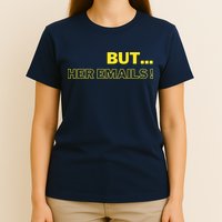 But Her Emails Funny Memes T-Shirt