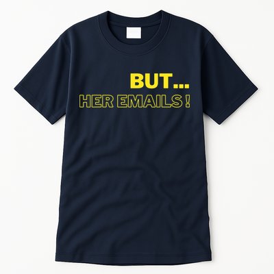 But Her Emails Funny Memes Tall T-Shirt