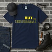 But Her Emails Funny Memes Tall T-Shirt
