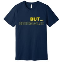 But Her Emails Funny Memes Premium T-Shirt