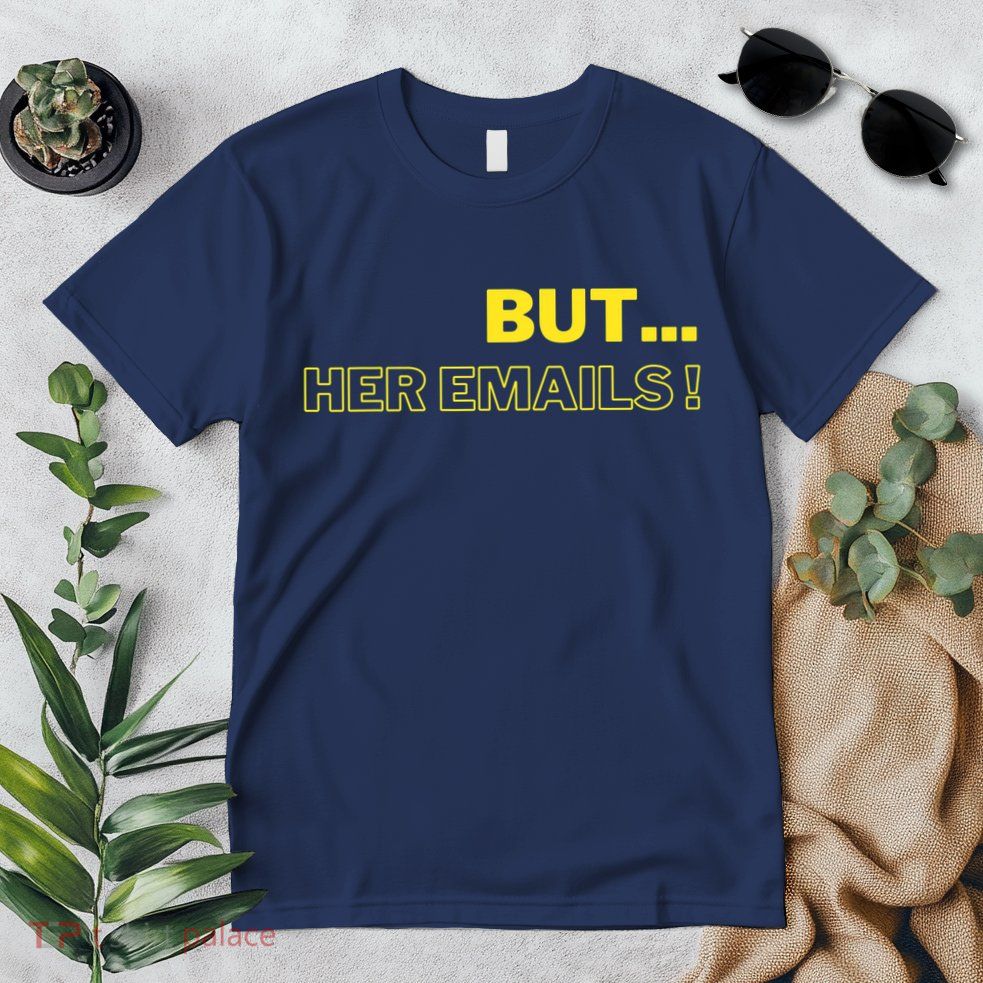 But Her Emails Funny Memes Premium T-Shirt
