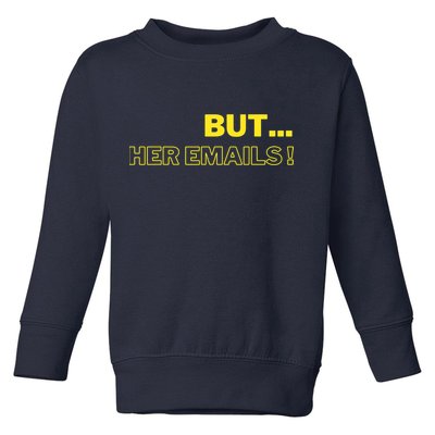 But Her Emails Funny Memes Toddler Sweatshirt