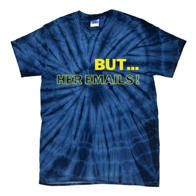 But Her Emails Funny Memes Tie-Dye T-Shirt