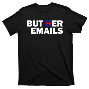 But Her Emails Hillary Republicans Tears BUT HER EMAILS T-Shirt