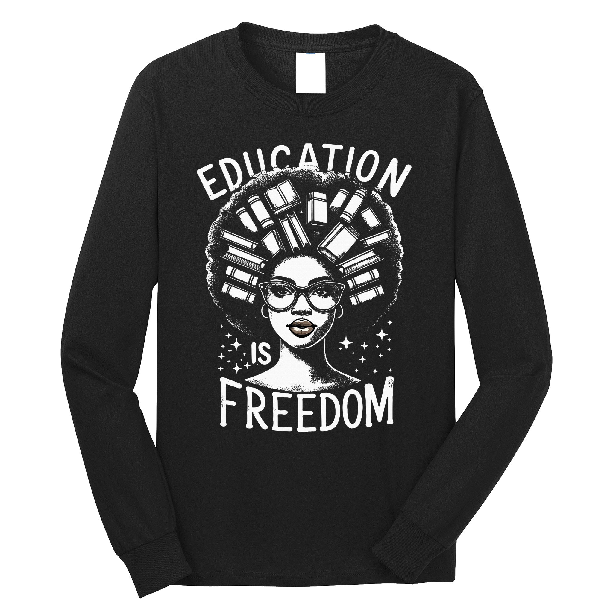 Black History Education Is Freedom Books Long Sleeve Shirt