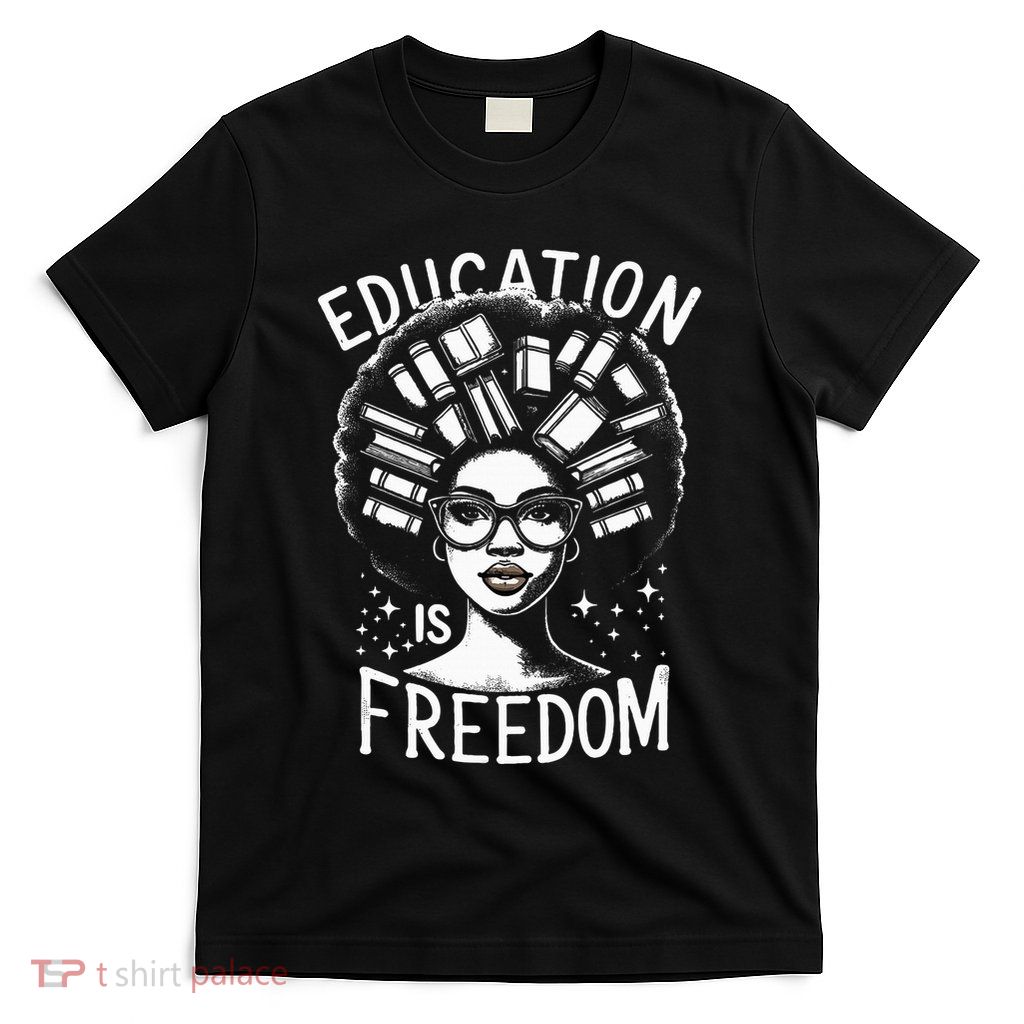 Black History Education Is Freedom Books T-Shirt