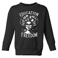 Black History Education Is Freedom Books Toddler Sweatshirt