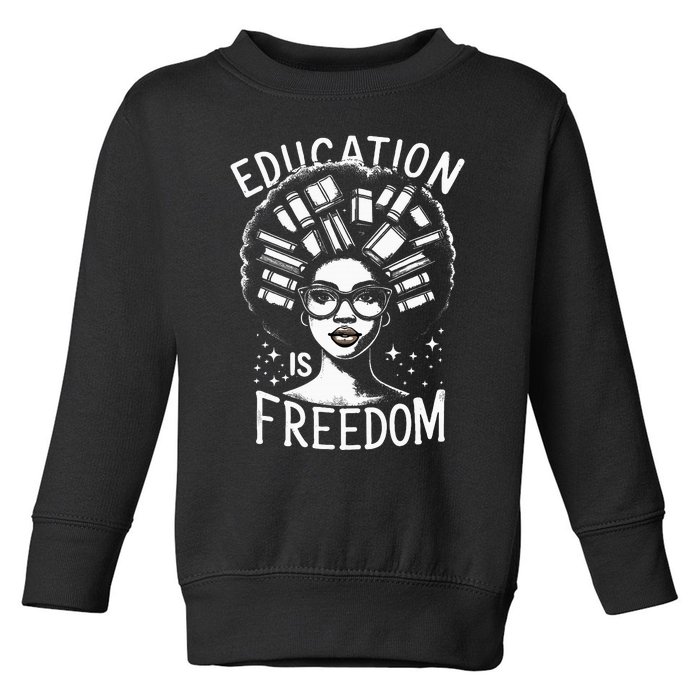 Black History Education Is Freedom Books Toddler Sweatshirt