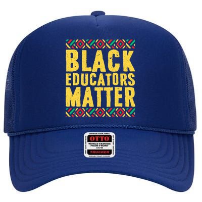 Black History Funny Gift Black Pride Black Educators Matter Gift High Crown Mesh Back Trucker Hat