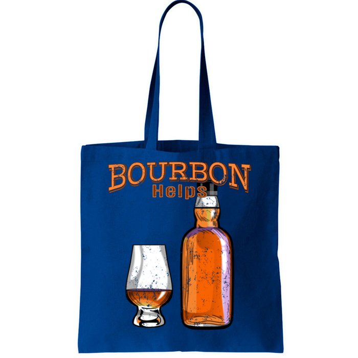 Bourbon Helps Funny Alcohol Ing Cute Gift Tote Bag