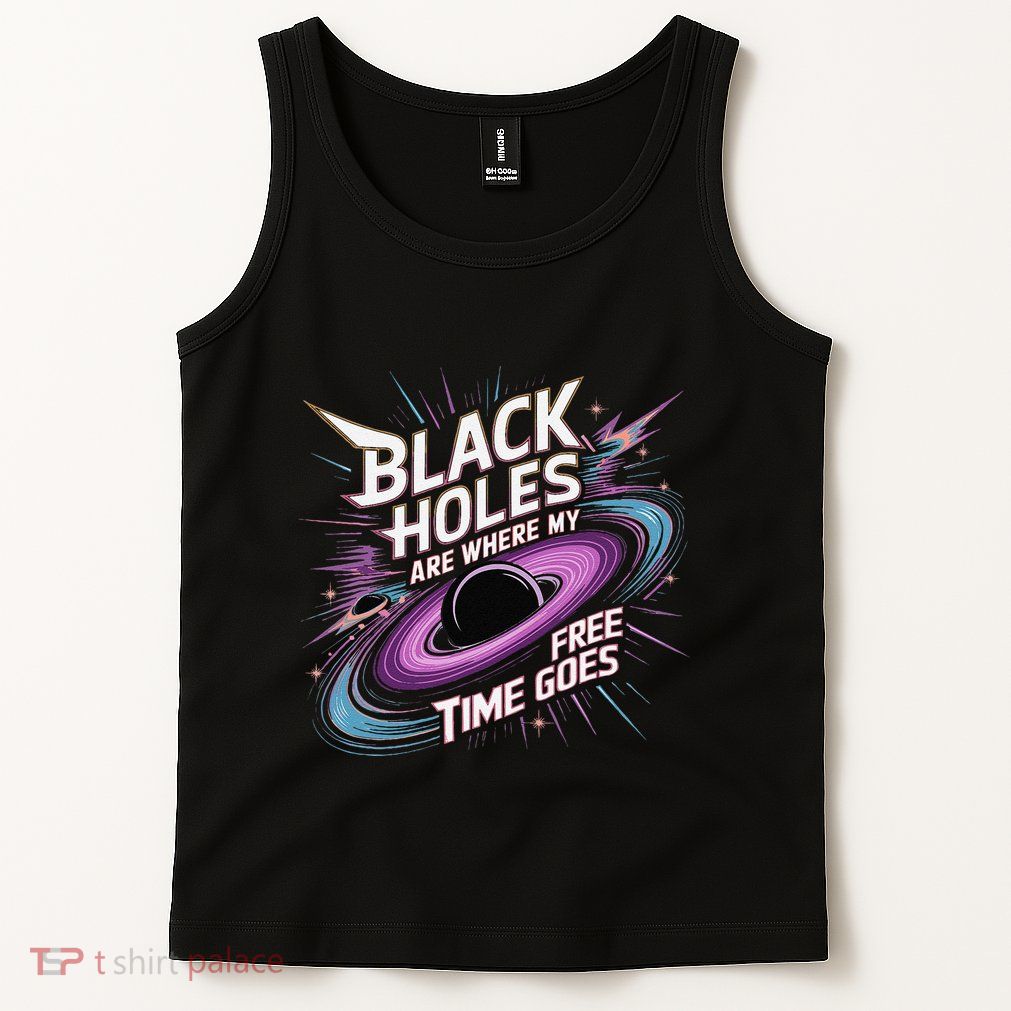 Black Holes For Space Lover Science Geeks Funny Astronomy Tank Top