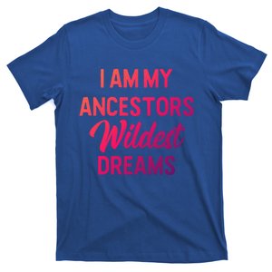 Black History Great Gift I Am My Ancestors Wildest Dreams T-Shirt