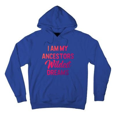 Black History Great Gift I Am My Ancestors Wildest Dreams Tall Hoodie