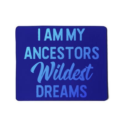 Black History Great Gift I Am My Ancestors Wildest Dreams Mousepad