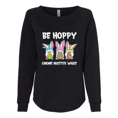 Be Hoppy Gnome Matter What Easter Day Spring Easter Day Bunny Eggs Womens California Wash Sweatshirt