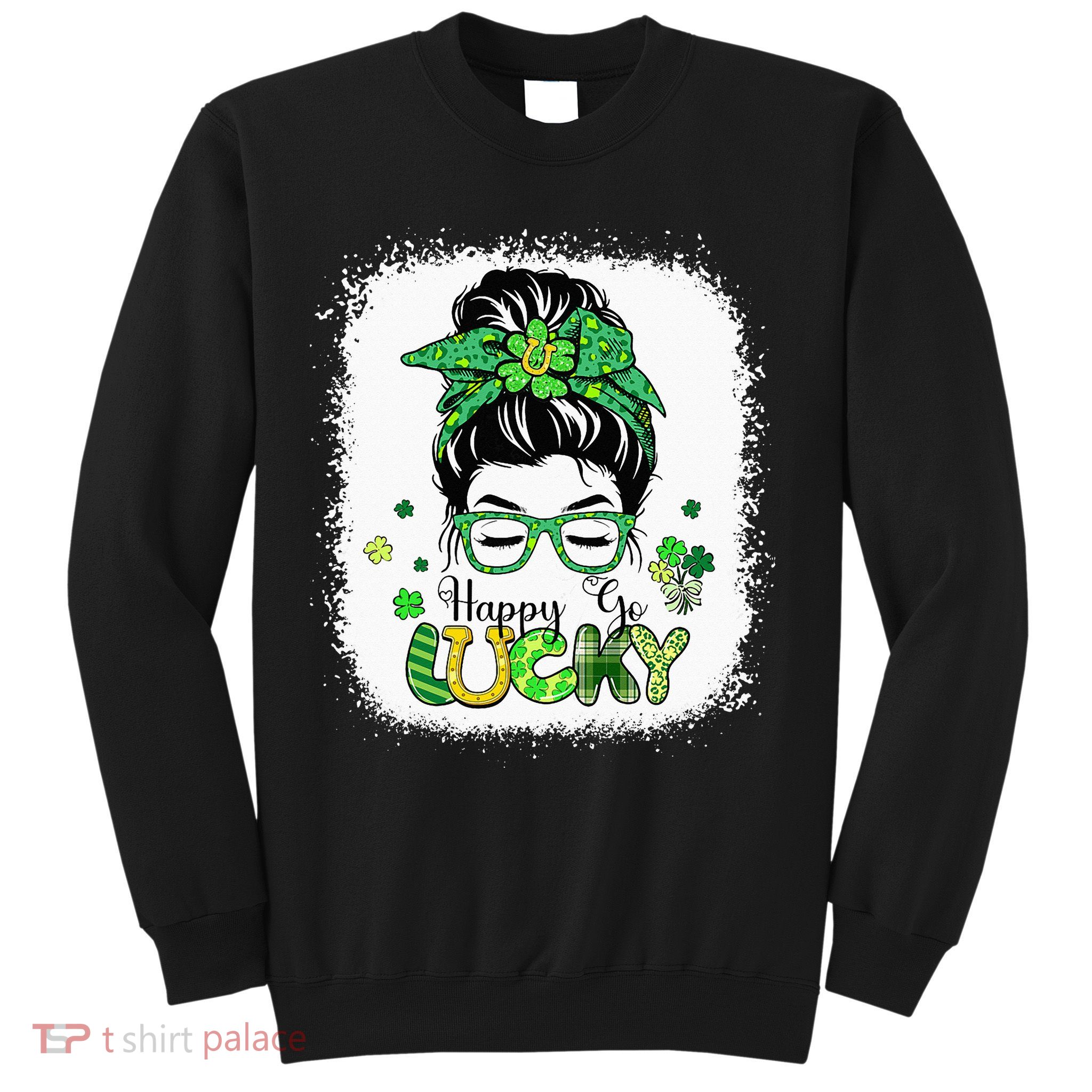 Bleached Happy Go Lucky Messy Bun St Patricks Day Sweatshirt