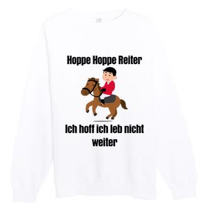 Basedment Hoppe Hoppe Reiter Ich Hoff Ich Leb Nicht Weiter Premium Crewneck Sweatshirt