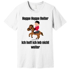 Basedment Hoppe Hoppe Reiter Ich Hoff Ich Leb Nicht Weiter Premium T-Shirt