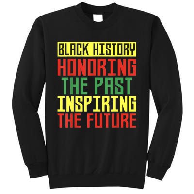 Black History Honoring The Past Inspiring The Future Tall Sweatshirt