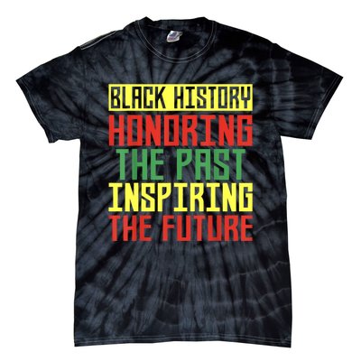 Black History Honoring The Past Inspiring The Future Tie-Dye T-Shirt