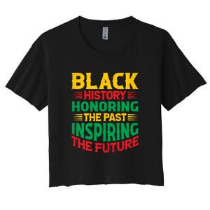 Black History Honoring The Past Inspiring The Future Black History Month Gift Women's Crop Top Tee