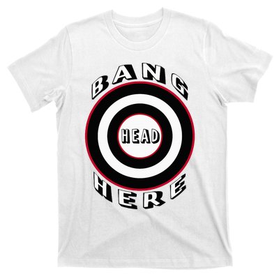 Bang Head Here Funny Stress Reduction Humor T-Shirt