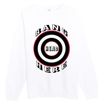 Bang Head Here Funny Stress Reduction Humor Premium Crewneck Sweatshirt