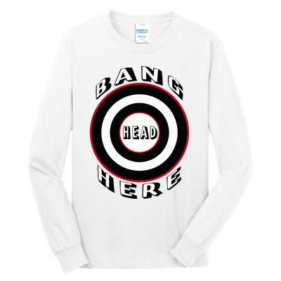 Bang Head Here Funny Stress Reduction Humor Tall Long Sleeve T-Shirt