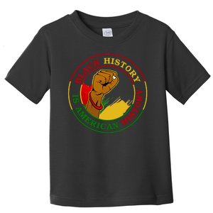 Black History Is American History Fist Toddler T-Shirt