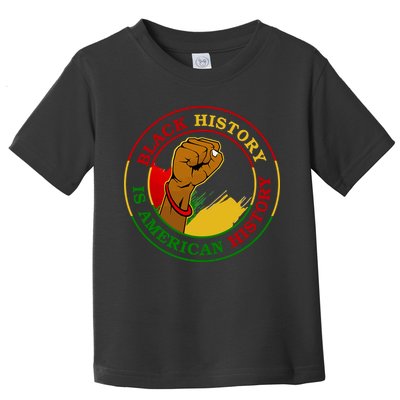 Black History Is American History Fist Toddler T-Shirt