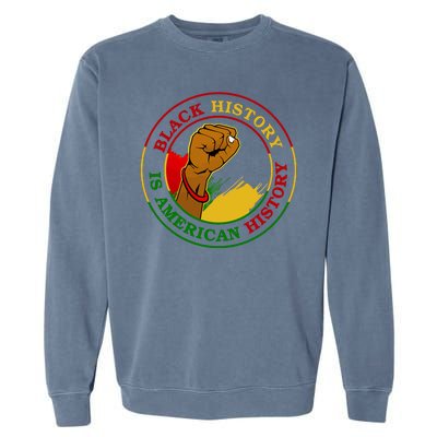 Black History Is American History Fist Garment-Dyed Sweatshirt